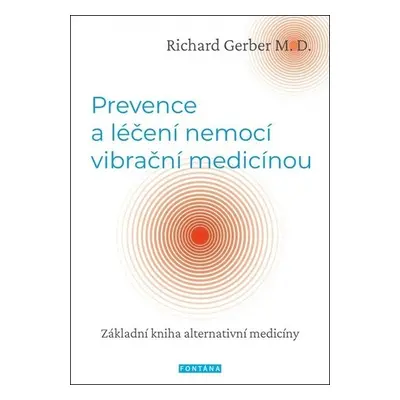 Prevence a léčení nemocí vibrační medicínou - Základní kniha alternativní medicíny - Richard Ger