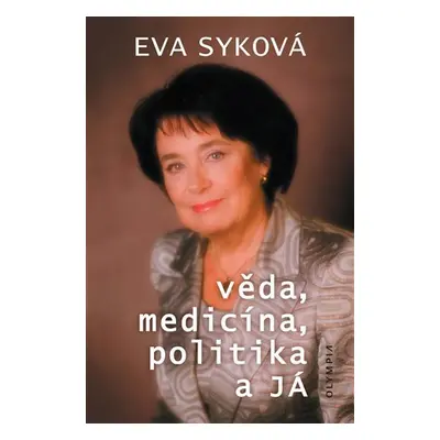 Věda, medicína, politika a Já - Eva Syková