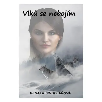 Vlků se nebojím - Renata Šindelářová