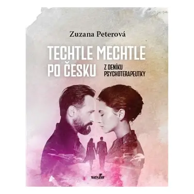 Techtle mechtle po česku - Z deníku psychoterapeutky - Zuzana Peterová