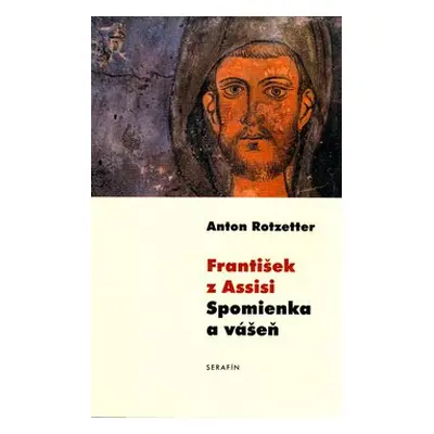 František z Assisi Spomienka a vášeň - Anton Rotzetter