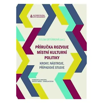 Příručka rozvoje místní kulturní politiky - Kroky, nástroje, případobvé studie - Eylem Ertürk
