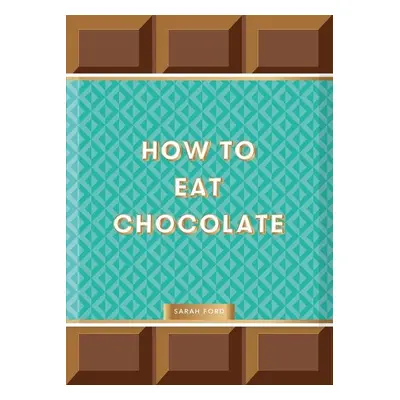 How to Eat Chocolate - Sarah Ford