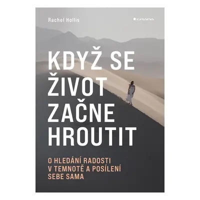 Když se život začne hroutit - O hledání radosti v temnotě a posílení sebe sama - Rachel Hollis