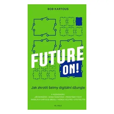 Future ON! - Jak zkrotit šelmy digitální džungle - Bob Kartous