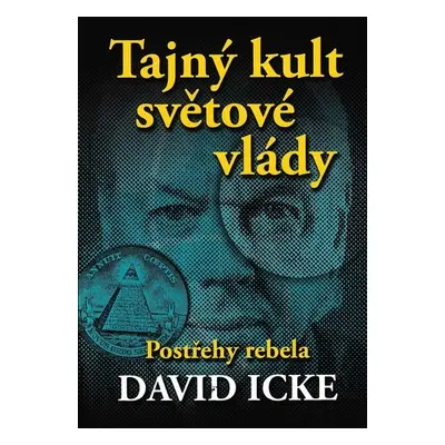 Tajný kult světové vlády - Postřehy rebela - David Icke