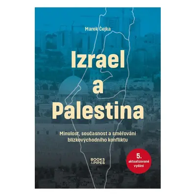 Izrael a Palestina - Minulost, současnost a směřování blízkovýchodního konfliktu, 5. vydání - M