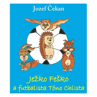 Ježko Feško a futbalista Tóno Chlista - Jozef Čekan