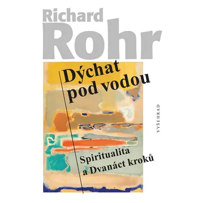 Dýchat pod vodou - Spiritualita a Dvanáct kroků - Richard Rohr