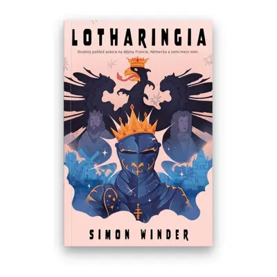 Lotharingia - Osobitý pohled autora na dějiny Francie, Německa a zemí mezi nimi - Simon Winder