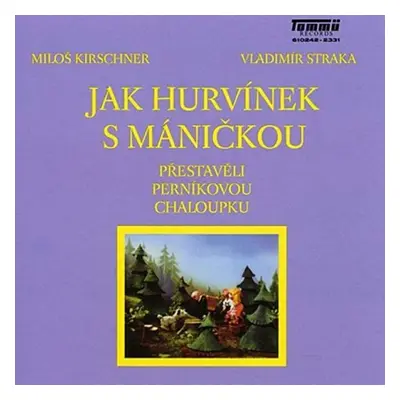 Jak Hurvínek s Máničkou přestavěli perníkovou chaloupku - CD - Miloš Kirschner