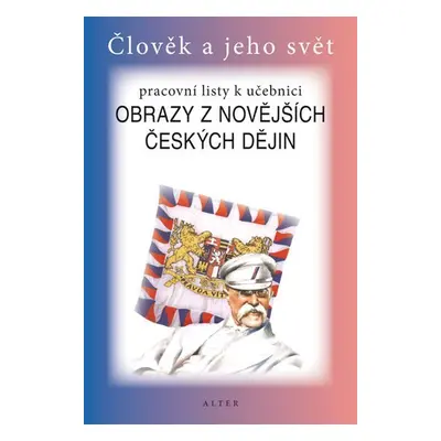 Obrazy z novějších českých dějin pro 5. ročník ZŠ - Pracovní listy k učebnici - Helena Chmelařov