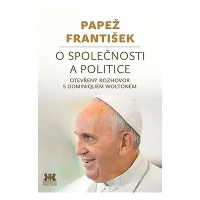 O společnosti a politice - Otevřený rozhovor s Dominiquem Woltonem - František Pápež