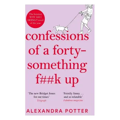 Confessions of a Forty-Something F**k Up, 1. vydání - Alexandra Potter