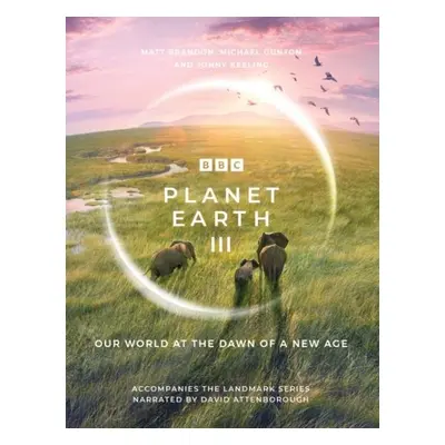 Planet Earth III: Accompanies the Landmark Series Narrated by David Attenborough - Matt Brandon