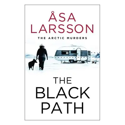 The Black Path: The Arctic Murders - A gripping and atmospheric murder mystery - Åsa Larsson