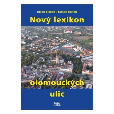 Nový lexikon olomouckých ulic - Milan Tichák