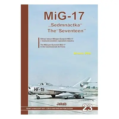 MiG-17 Sedmnáctka / The Seventeen, 2. vydání - Miroslav Irra