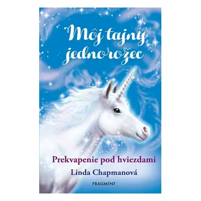 Môj tajný jednorožec 4: Prekvapenie pod hviezdami - Linda Chapman