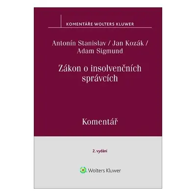 Zákon o insolvenčních správcích - Komentář, 2. vydání - Antonín Stanislav; Jan Kozák; Adam Sigm