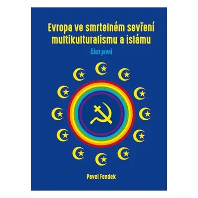 Evropa ve smrtelném sevření multikulturalismu a islámu - část první - Pavel Fendek