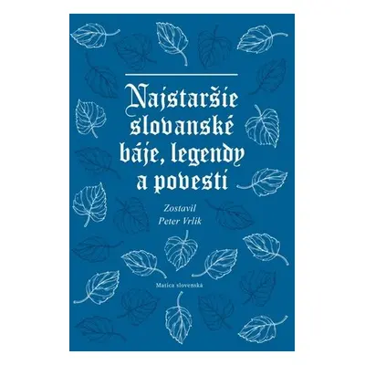 Najstaršie slovanské báje, legendy a povesti - Peter Vrlík