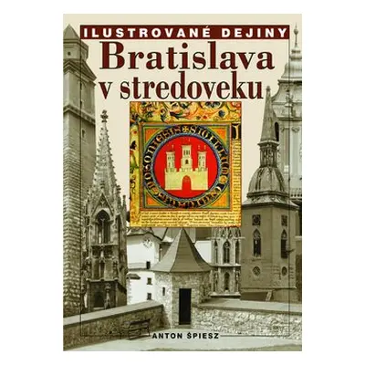 Bratislava v stredoveku - Anton Špiesz