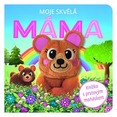 Moje skvělá máma - Knížka s prstovým maňáskem - Kolektiv