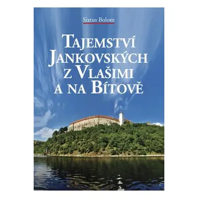 Tajemství Jankovských z Vlašimi a na Bítově - Sixtus Bolom