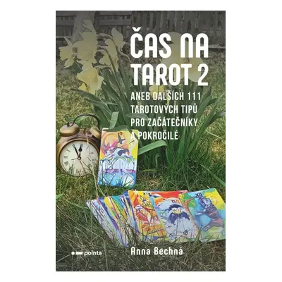 Čas na tarot 2 aneb dalších 111 tarotových tipů pro začátečníky i pokročilé - Anna Bechná