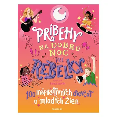 Príbehy na dobrú noc pre rebelky: 100 inšpiratívnych dievčat a mladých žien - kolektiv.