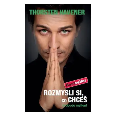 Rozmysli si, co chceš - Svoboda myšlení - Thorsten Havener