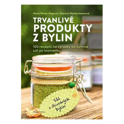 Trvanlivé produkty z bylin - Petra Rehm-Hugová