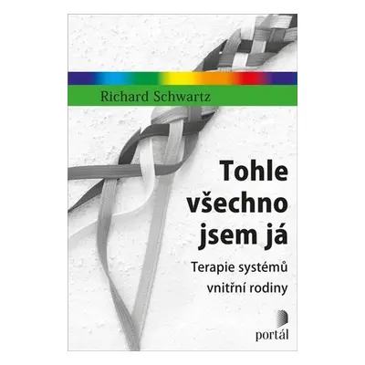 Tohle všechno jsem já - Terapie systémů vnitřní rodiny - Richard Schwartz