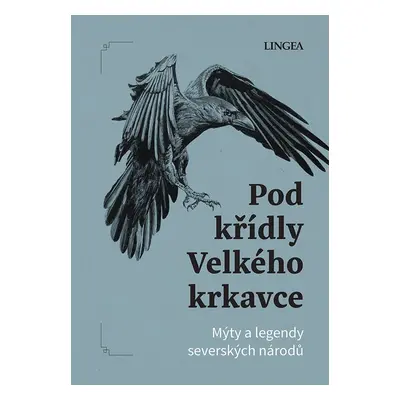 Pod křídly Velkého krkavce - Mýty a legendy dalekého severu - Ondřej Pivoda