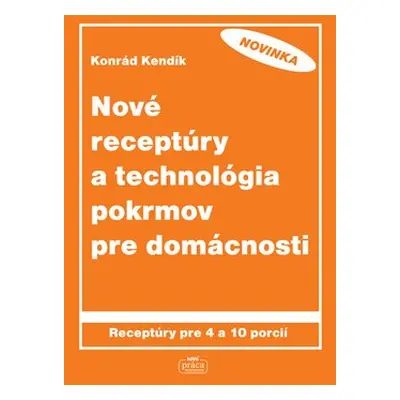 Nové receptúry a technológia pokrmov pre domácnosti - Konrád Kendík