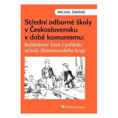 Střední odborné školy v Československu v době komunismu - Každodenní život z pohledu učitelů v J