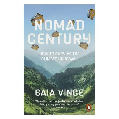 Nomad Century: How to Survive the Climate Upheaval - Gaia Vince