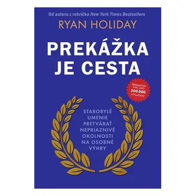 Prekážka je cesta - Ryan Holiday