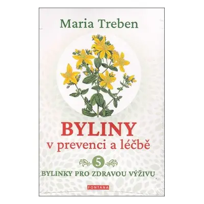 Byliny v prevenci a léčbě 5 - Bylinky pro zdraví výživu - Maria Treben