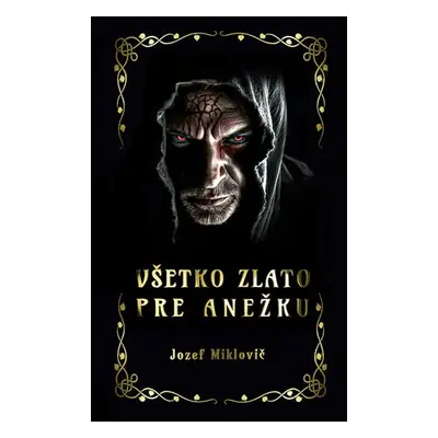 Všetko zlato pre Anežku - Jozef Miklovič