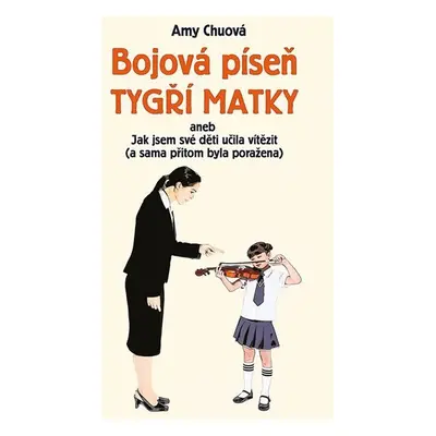 Bojová píseň tygří matky aneb Jak jsem své děti učila vítězit (a sama přitom byla poražena) - He