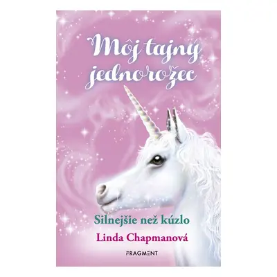 Môj tajný jednorožec 5: Silnejšie než kúzlo - Linda Chapman