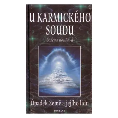 U karmického soudu - Úpadek Země a jejho lidu - Božena Koubová