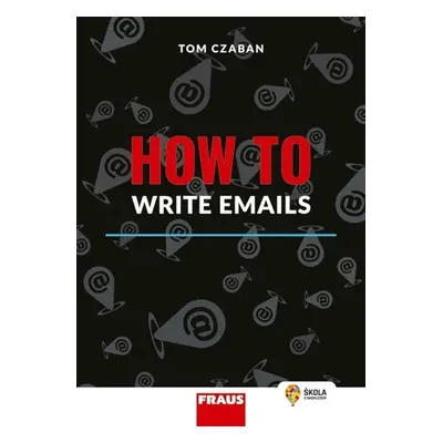 How to Write Emails - Hybridní publikace - Tom Czaban