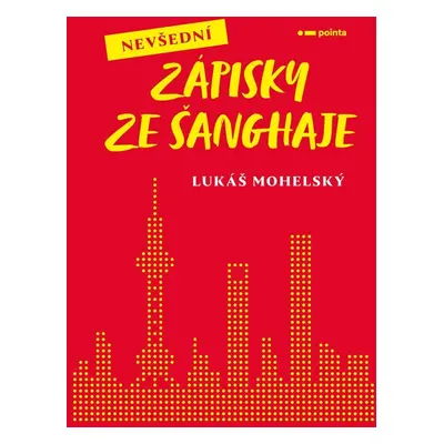 Nevšední zápisky ze Šanghaje - Lukáš Mohelský