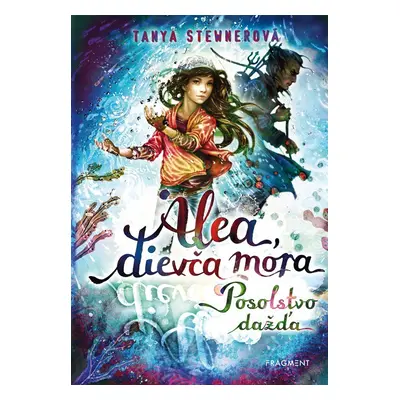 Alea, dievča mora 5 – Posolstvo dažďa - Tanya Stewner