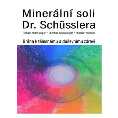 Minerální soli Dr. Shüsslera - Brána k tělesnému a duševnímu zdraví - Christine Kellenberger