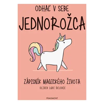 Odhaľ v sebe jednorožca - Oliver Luke Delorie