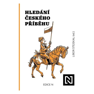 Hledání českého příběhu - Úvahy nad minulostí, současností a především budoucností naší společno